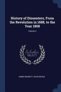 bokomslag History of Dissenters, From the Revolution in 1688, to the Year 1808; Volume 4