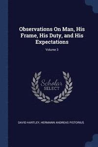 bokomslag Observations On Man, His Frame, His Duty, and His Expectations; Volume 3