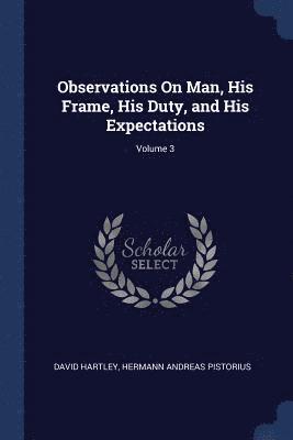 Observations On Man, His Frame, His Duty, and His Expectations; Volume 3 1