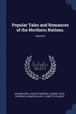 Popular Tales and Romances of the Northern Nations.; Volume II 1