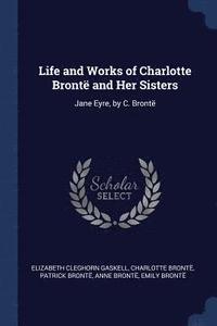 bokomslag Life and Works of Charlotte Bront and Her Sisters