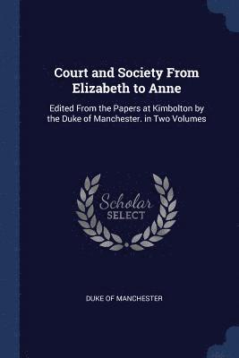 Court and Society From Elizabeth to Anne 1