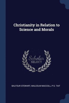 bokomslag Christianity in Relation to Science and Morals