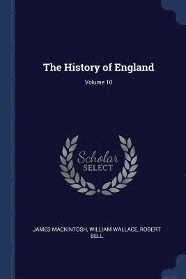 The History of England; Volume 10 1