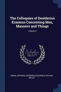 bokomslag The Colloquies of Desiderius Erasmus Concerning Men, Manners and Things; Volume 3