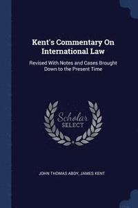 bokomslag Kent's Commentary On International Law
