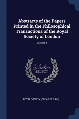 bokomslag Abstracts of the Papers Printed in the Philosophical Transactions of the Royal Society of London; Volume 4