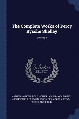 The Complete Works of Percy Bysshe Shelley; Volume 2 1