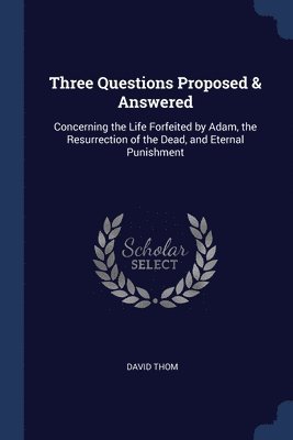 Three Questions Proposed & Answered