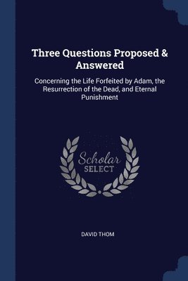 Three Questions Proposed & Answered 1