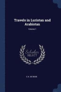 bokomslag Travels in Luristan and Arabistan; Volume 1