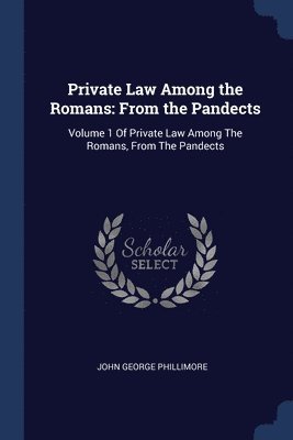 John George Phillimore - Private Law Among the Romans, Häftad