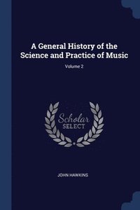 bokomslag A General History of the Science and Practice of Music; Volume 2