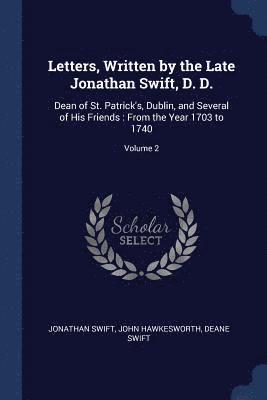 Letters, Written by the Late Jonathan Swift, D. D. 1