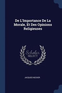bokomslag De L'Importance De La Morale, Et Des Opinions Religieuses