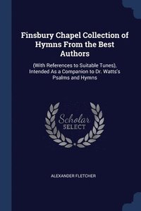 bokomslag Finsbury Chapel Collection of Hymns From the Best Authors