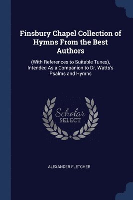 Finsbury Chapel Collection of Hymns From the Best Authors 1