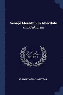 George Meredith in Anecdote and Criticism 1