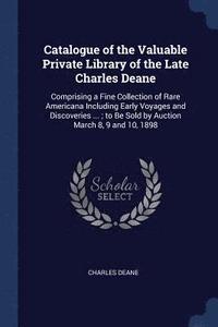 bokomslag Catalogue of the Valuable Private Library of the Late Charles Deane