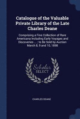 Catalogue of the Valuable Private Library of the Late Charles Deane 1