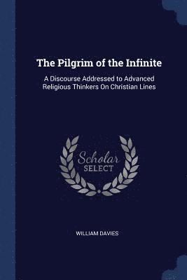 bokomslag The Pilgrim of the Infinite