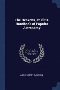 bokomslag The Heavens, an Illus. Handbook of Popular Astronomy