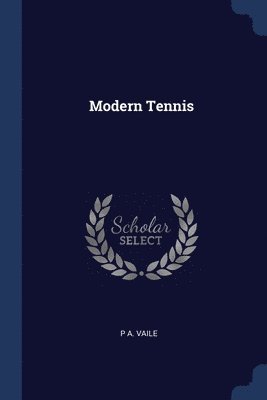 P A Vaile, P. A. Vaile - Modern Tennis, Häftad