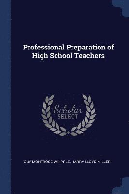 Guy Montrose Whipple, Harry Lloyd Miller - Professional Preparation of High School Teachers, Häftad