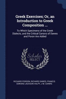 Greek Exercises; Or, an Introduction to Greek Composition ... 1