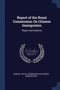 bokomslag Report of the Royal Commission On Chinese Immigration