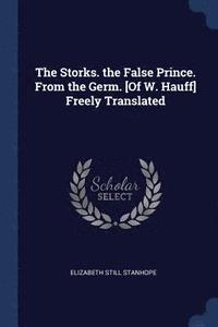 bokomslag The Storks. the False Prince. From the Germ. [Of W. Hauff] Freely Translated