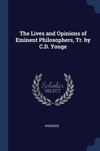 bokomslag The Lives and Opinions of Eminent Philosophers, Tr. by C.D. Yonge