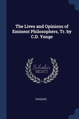 The Lives and Opinions of Eminent Philosophers, Tr. by C.D. Yonge 1