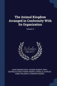 bokomslag The Animal Kingdom Arranged in Conformity With Its Organization; Volume 4