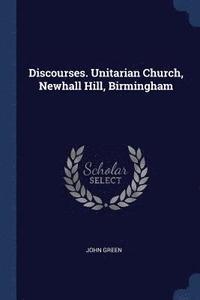 bokomslag Discourses. Unitarian Church, Newhall Hill, Birmingham