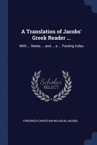 bokomslag A Translation of Jacobs' Greek Reader ...