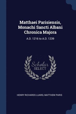 Matthaei Parisiensis, Monachi Sancti Albani Chronica Majora 1
