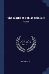 bokomslag The Works of Tobias Smollett; Volume 8