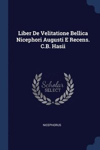 bokomslag Liber De Velitatione Bellica Nicephori Augusti E Recens. C.B. Hasii