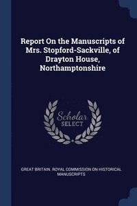 bokomslag Report On the Manuscripts of Mrs. Stopford-Sackville, of Drayton House, Northamptonshire