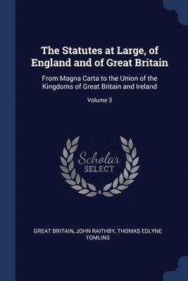 The Statutes at Large, of England and of Great Britain 1