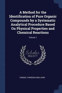 bokomslag A Method for the Identification of Pure Organic Compounds by a Systematic Analytical Procedure Based On Physical Properties and Chemical Reactions; Volume 1