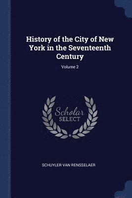 bokomslag History of the City of New York in the Seventeenth Century; Volume 2