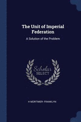 bokomslag The Unit of Imperial Federation