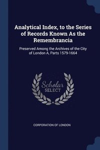 bokomslag Analytical Index, to the Series of Records Known As the Remembrancia