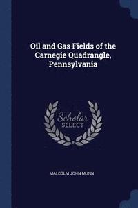 bokomslag Oil and Gas Fields of the Carnegie Quadrangle, Pennsylvania