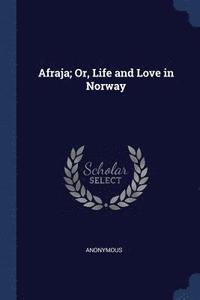 bokomslag Afraja; Or, Life and Love in Norway