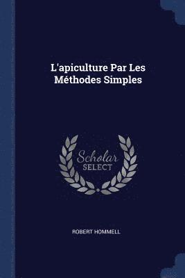 Robert Hommell - L'apiculture Par Les Méthodes Simples, Häftad