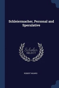 bokomslag Schleiermacher, Personal and Speculative