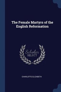 bokomslag Female Martyrs of the English Reformation
